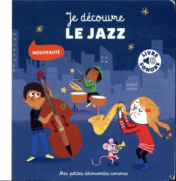 JE DECOUVRE LE JAZZ - 6 MUSIQUES, 6 IMAGES, 6 INSTRUMENTS