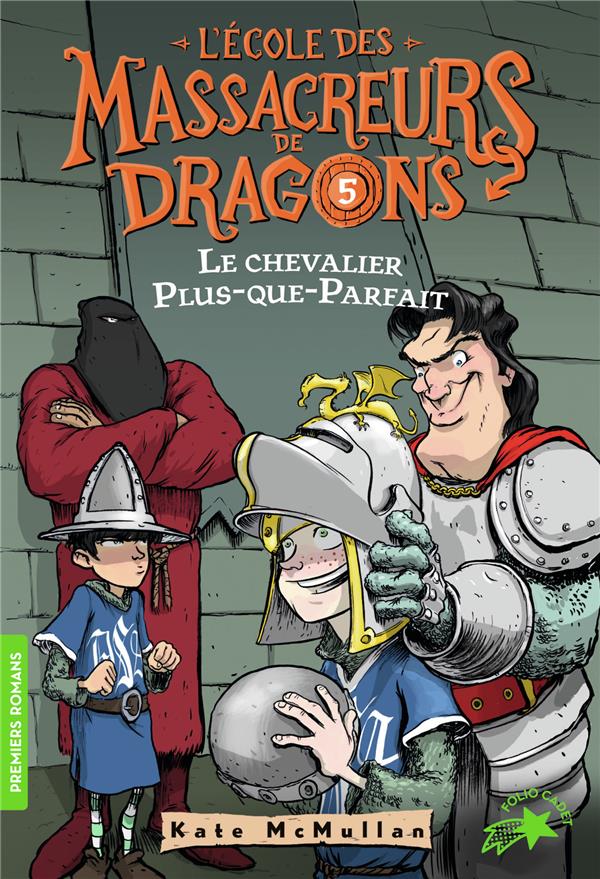 L'ECOLE DES MASSACREURS DE DRAGONS - T05 - LE CHEVALIER PLUS-QUE-PARFAIT