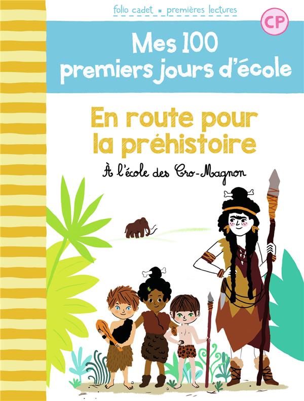 MES 100 PREMIERS JOURS D'ECOLE - T12 - EN ROUTE POUR LA PREHISTOIRE - A L'ECOLE DES CRO-MAGNON