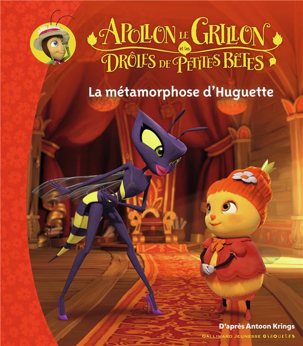 APOLLON LE GRILLON ET LES DROLES DE PETITES BETES - LA METAMORPHOSE D'HUGUETTE