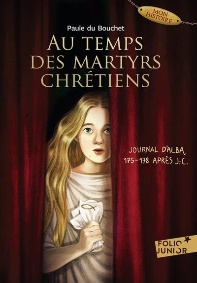 AU TEMPS DES MARTYRS CHRETIENS - JOURNAL D'ALBA, 175-178 APRES J-C.