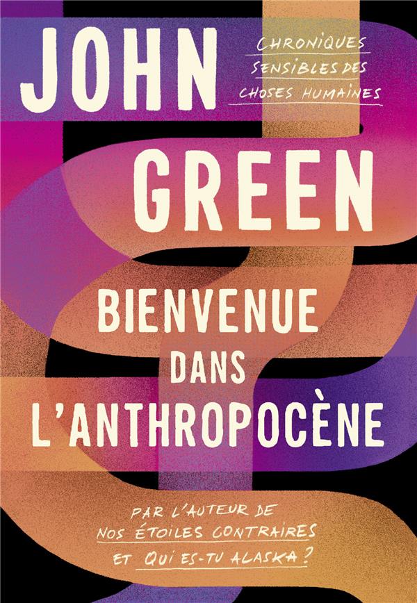 BIENVENUE DANS L'ANTHROPOCENE - CHRONIQUES SENSIBLES DES CHOSES HUMAINES