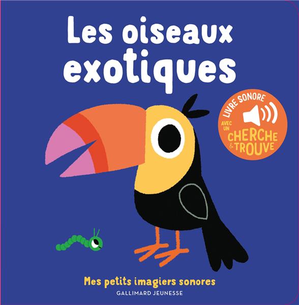 LES OISEAUX EXOTIQUES - DES SONS A ECOUTER, DES IMAGES A REGARDER