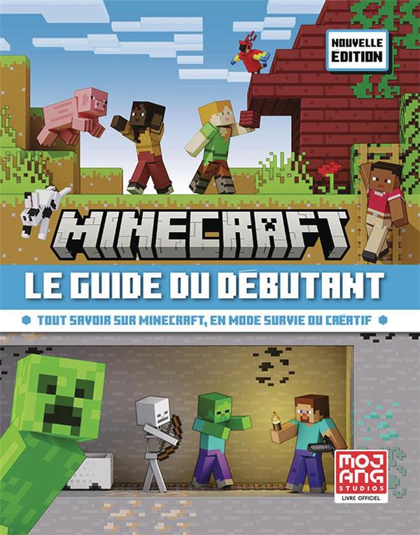 MINECRAFT, LE GUIDE DU DEBUTANT - TOUT SAVOIR SUR MINECRAFT, EN MODE SURVIE OU CREATIF-NOUVELLE EDIT