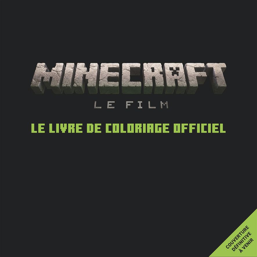 MINECRAFT, LE FILM - LE LIVRE DE COLORIAGE OFFICIEL