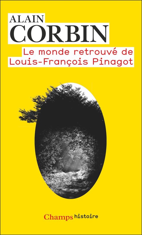 LE MONDE RETROUVE DE LOUIS-FRANCOIS PINAGOT - SUR LES TRACES D'UN INCONNU (1798-1876)