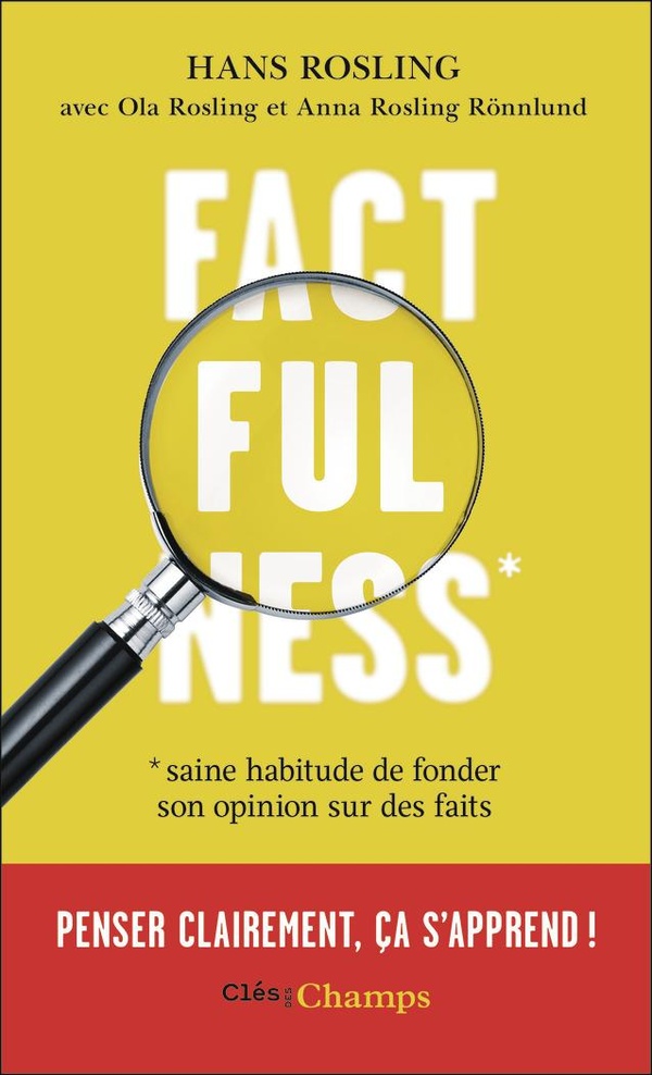 FACTFULNESS - SAINE HABITUDE DE FONDER SON OPINION SUR DES FAITS