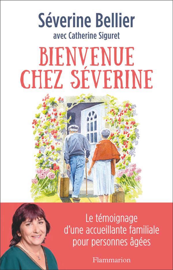 BIENVENUE CHEZ SEVERINE - LE TEMOIGNAGE D'UNE ACCUEILLANTE FAMILIALE POUR PERSONNES AGEES