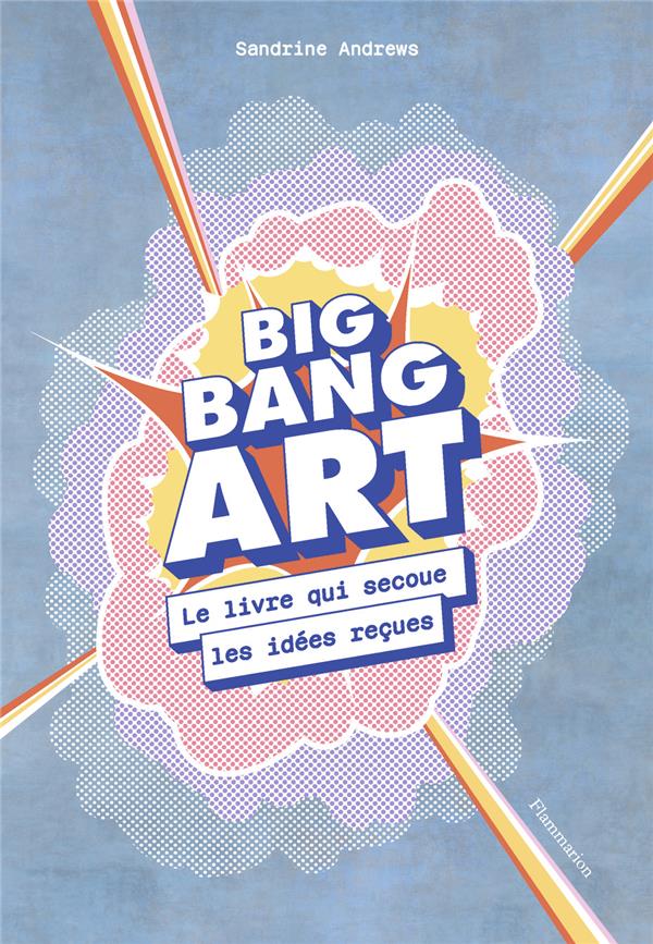 BIG BANG ART - LE LIVRE QUI SECOUE LES IDEES RECUES - ILLUSTRATIONS, NOIR ET BLANC