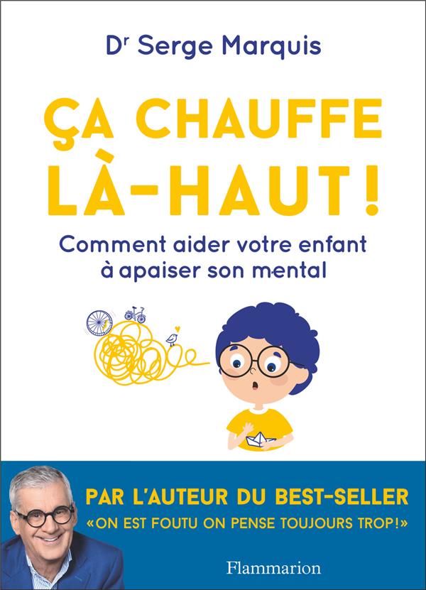 CA CHAUFFE LA-HAUT ! - COMMENT AIDER VOTRE ENFANT A APAISER SON MENTAL