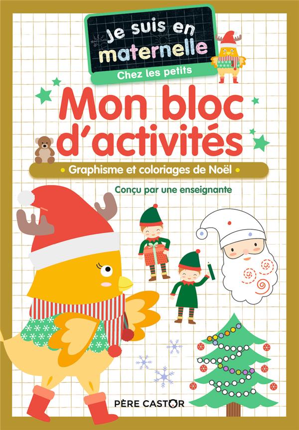 JE SUIS EN MATERNELLE - MON BLOC D'ACTIVITES - CHEZ LES PETITS - VIVE NOEL ! - GRAPHISME ET COLORIAG