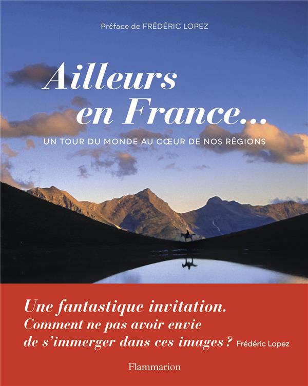 AILLEURS EN FRANCE... - UN TOUR DU MONDE AU COEUR DE NOS REGIONS - ILLUSTRATIONS, COULEUR