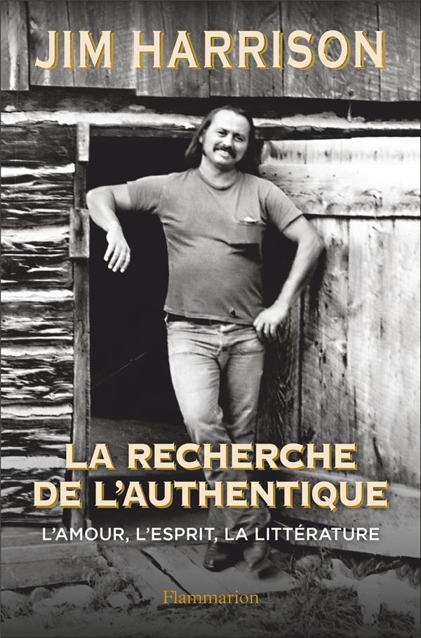 LA RECHERCHE DE L'AUTHENTIQUE - L'AMOUR, L'ESPRIT, LA LITTERATURE