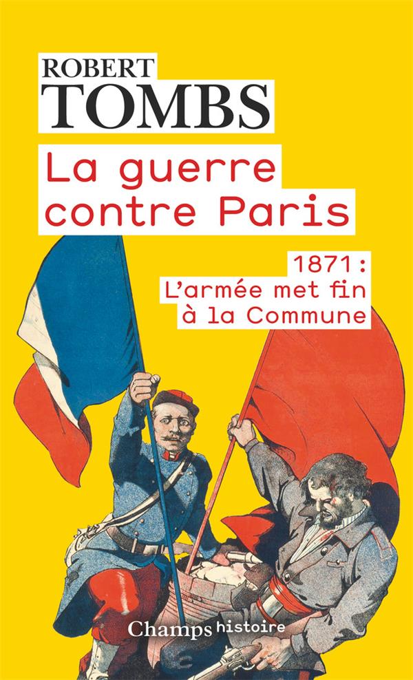 LA GUERRE CONTRE PARIS - 1871 : L'ARMEE MET FIN A LA COMMUNE