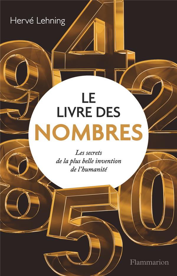 LE LIVRE DES NOMBRES - LES SECRETS DE LA PLUS BELLE INVENTION DE L'HUMANITE