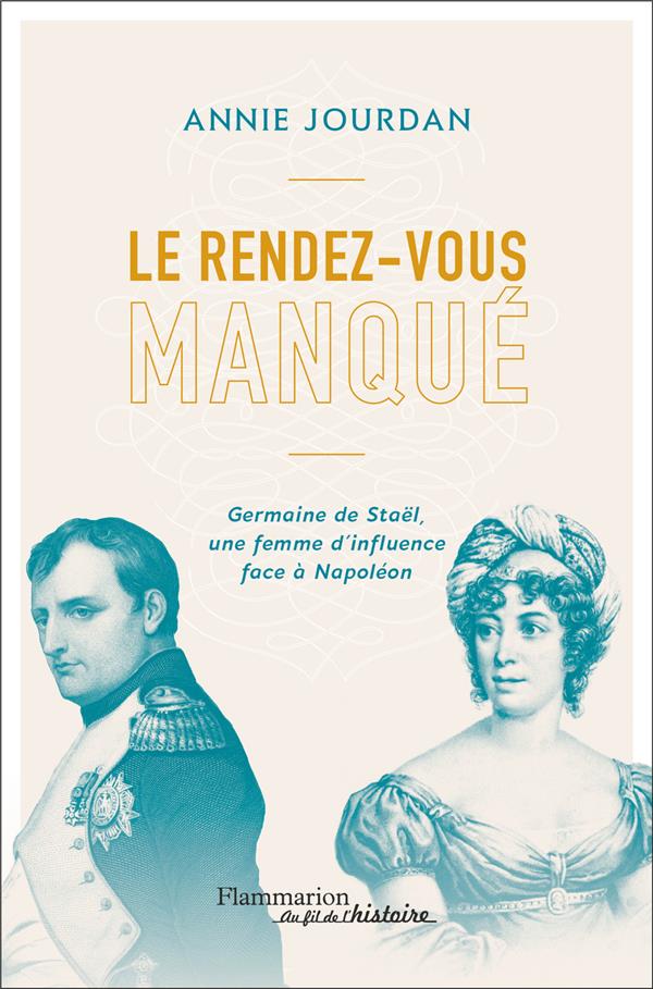 LE RENDEZ-VOUS MANQUE - GERMAINE DE STAEL UNE FEMME D'INFLUENCE FACE A NAPOLEON