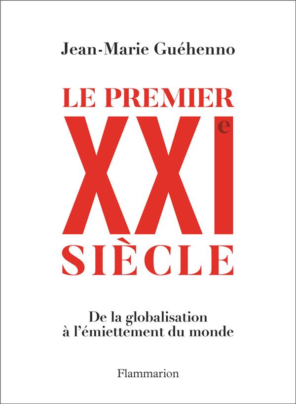 LE PREMIER XXIE SIECLE - DE LA GLOBALISATION A L'EMIETTEMENT DU MONDE