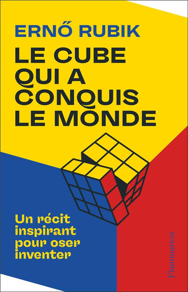 LE CUBE QUI A CONQUIS LE MONDE - UN RECIT INSPIRANT POUR OSER INVENTER