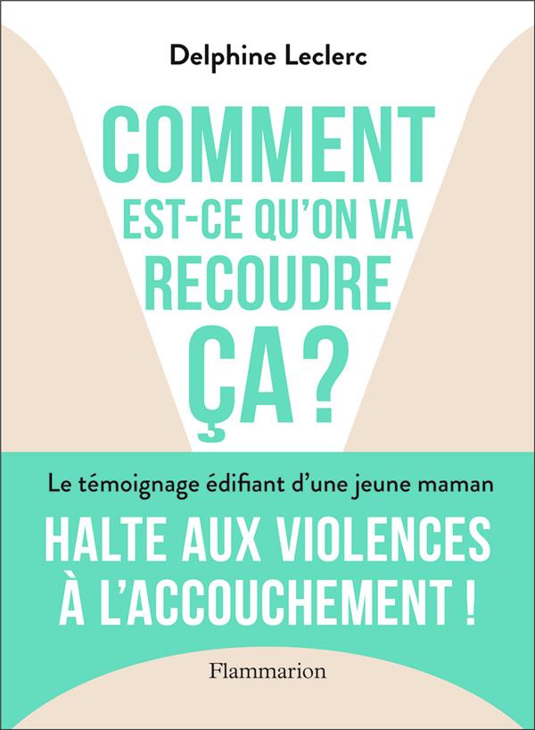 COMMENT EST-CE QU'ON VA RECOUDRE CA ? - HALTE AUX VIOLENCES A L'ACCOUCHEMENT !