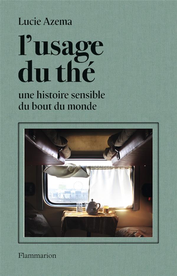 L'USAGE DU THE - UNE HISTOIRE SENSIBLE DU BOUT DU MONDE