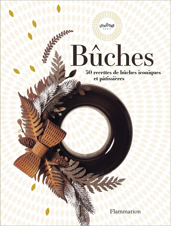 BUCHES - 30 RECETTES DE BUCHES ICONIQUES ET PATISSIERES