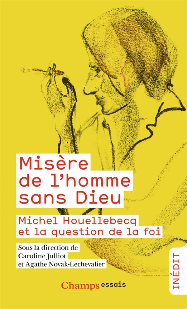 MISERE DE L'HOMME SANS DIEU - MICHEL HOUELLEBECQ ET LA QUESTION DE LA FOI