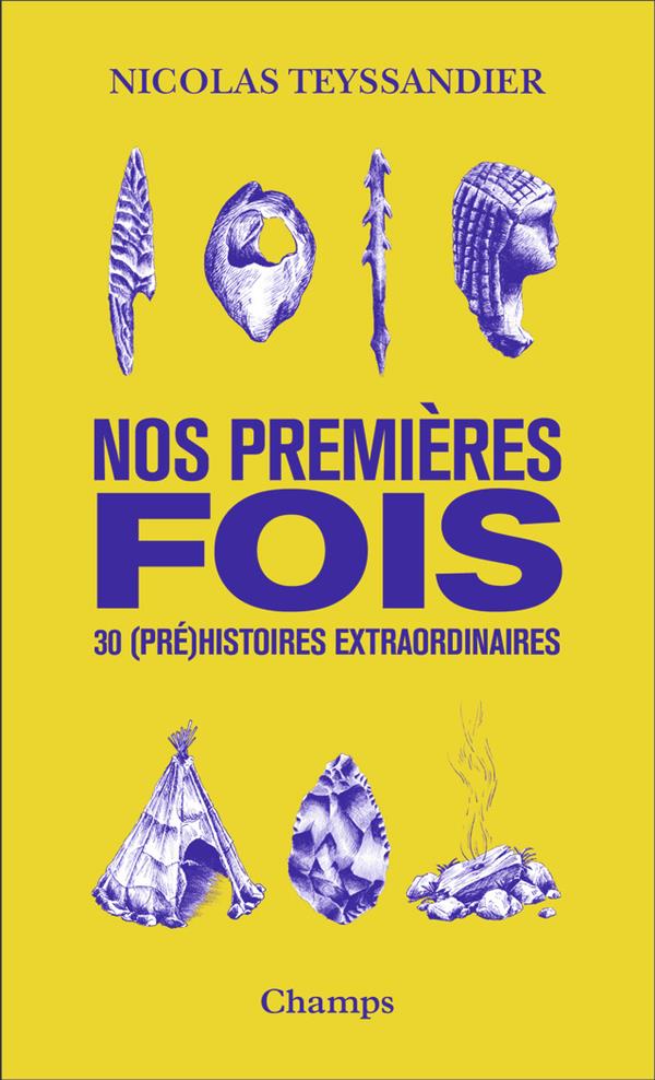NOS PREMIERES FOIS - 30 (PRE)HISTOIRES EXTRAORDINAIRES