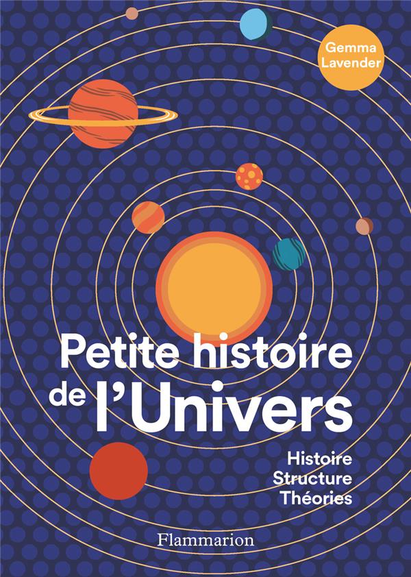 PETITE HISTOIRE DE L'UNIVERS - HISTOIRE, STRUCTURE, THEORIES