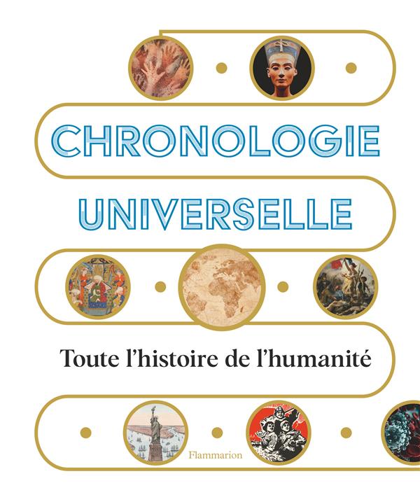 CHRONOLOGIE UNIVERSELLE - TOUTE L'HISTOIRE DE L'HUMANITE