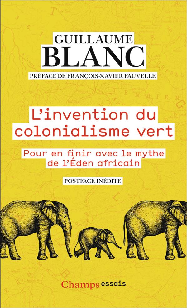 L'INVENTION DU COLONIALISME VERT - POUR EN FINIR AVEC LE MYTHE DE L'EDEN AFRICAIN