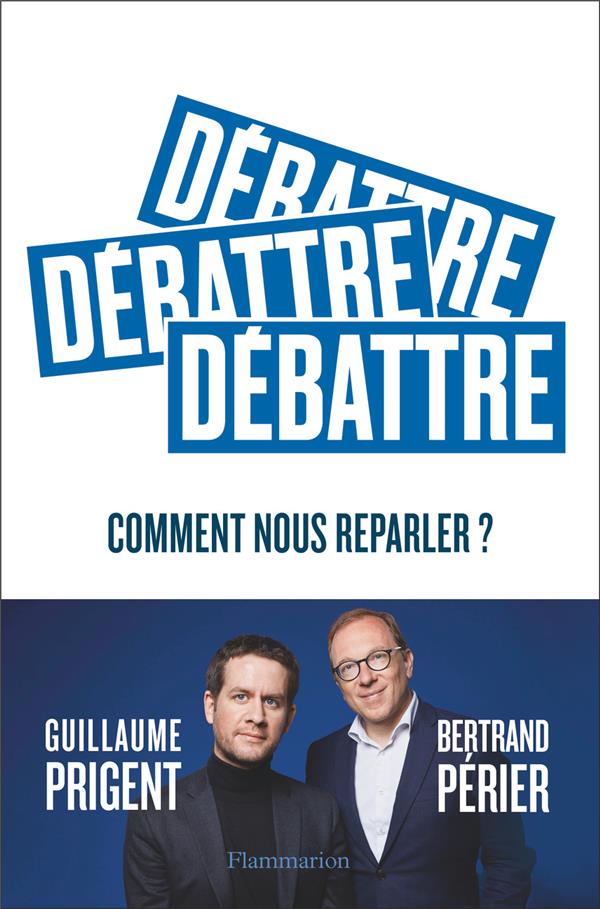 DEBATTRE - COMMENT NOUS REPARLER ?