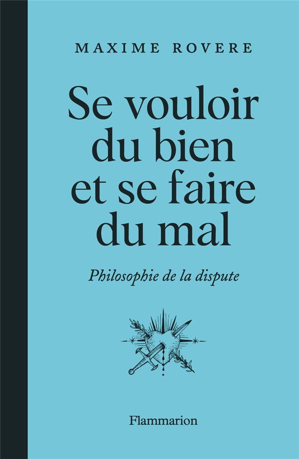 SE VOULOIR DU BIEN ET SE FAIRE DU MAL - PHILOSOPHIE DE LA DISPUTE