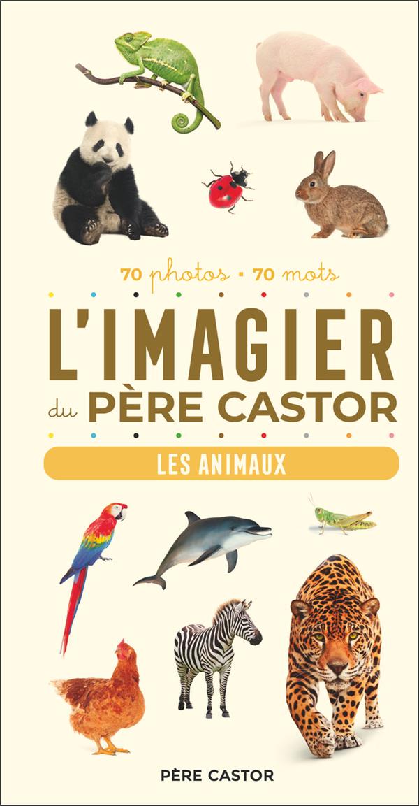 L'IMAGIER DU PERE CASTOR - LES ANIMAUX - 70 PHOTOS - 70 MOTS