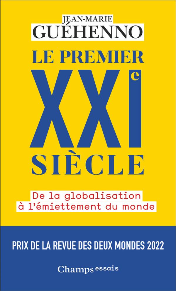 LE PREMIER XXI SIECLE - DE LA GLOBALISATION A L'EMIETTEMENT DU MONDE