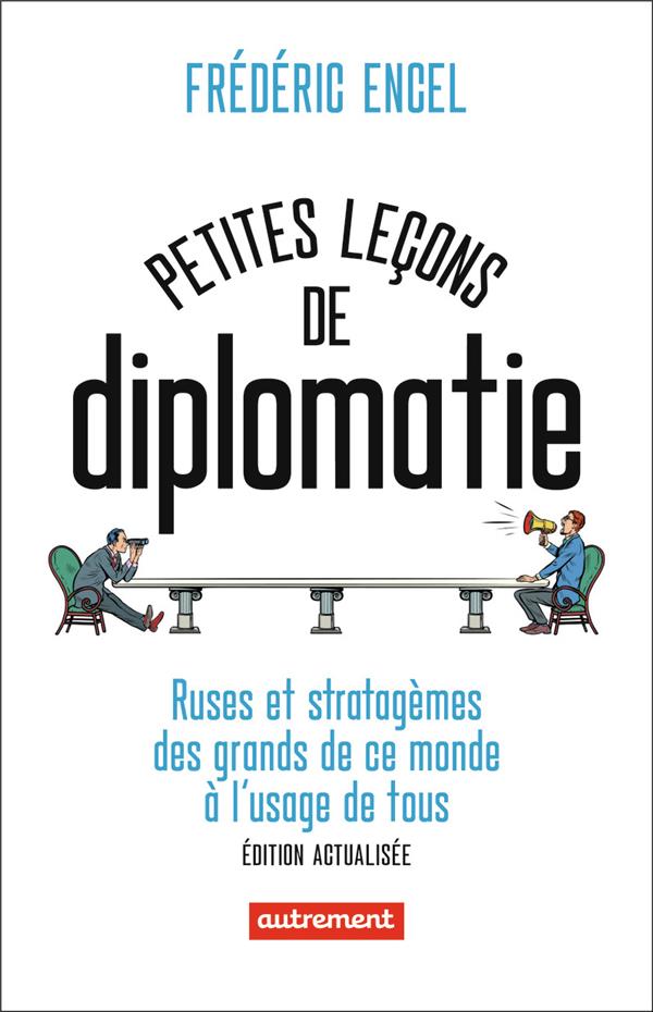 PETITES LECONS DE DIPLOMATIE - RUSES ET STRATAGEMES DES GRANDS DE CE MONDE A L'USAGE DE TOUS