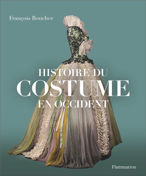 HISTOIRE DU COSTUME EN OCCIDENT - DES ORIGINES A NOS JOURS