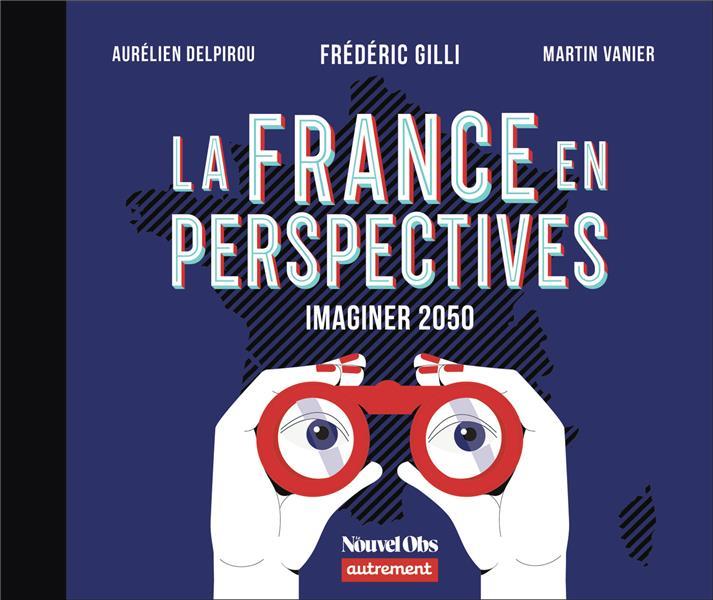 LA FRANCE EN PERSPECTIVES - IMAGINER 2050