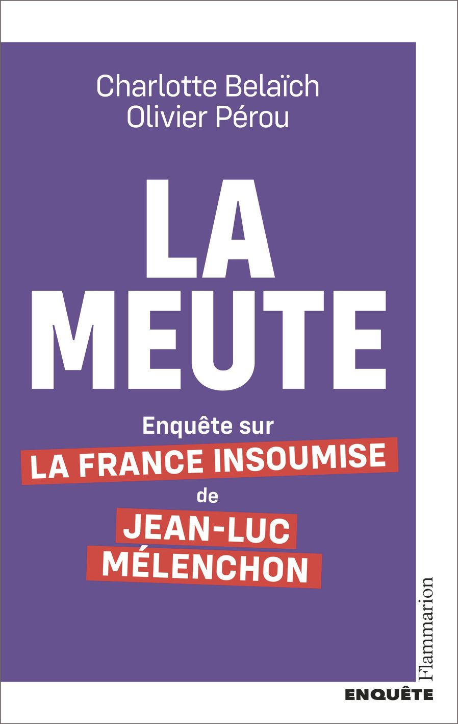 LA MEUTE - ENQUETE SUR LA FRANCE INSOUMISE DE JEAN-LUC MELENCHON