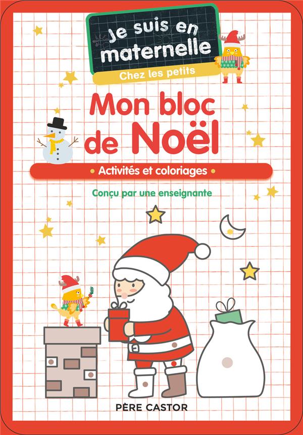 JE SUIS EN MATERNELLE - MON BLOC DE NOEL - CHEZ LES PETITS - ACTIVITES ET COLORIAGES