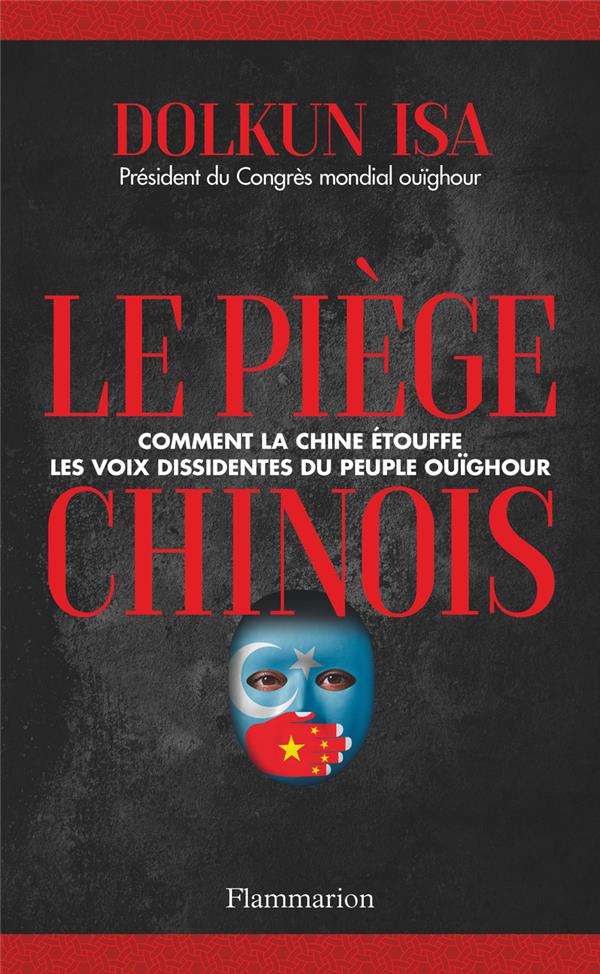 LE PIEGE CHINOIS - COMMENT LA CHINE ETOUFFE LES VOIX DISSIDENTES DU PEUPLE OUIGHOUR