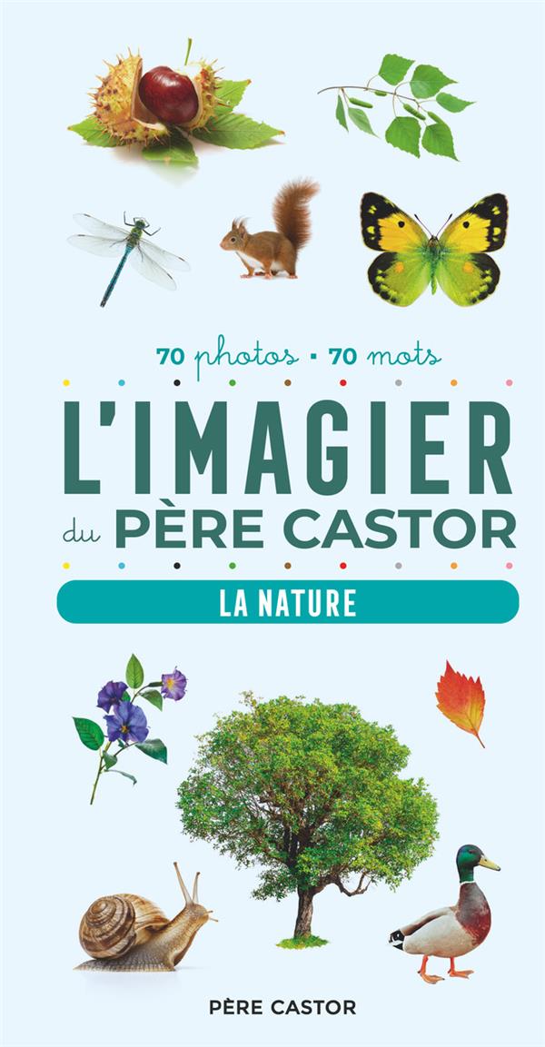 L'IMAGIER DU PERE CASTOR EN PHOTOS - LA NATURE - 70 PHOTOS - 70 MOTS