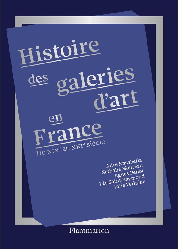 HISTOIRE DES GALERIES D'ART EN FRANCE - DU XIX AU XXI SIECLE