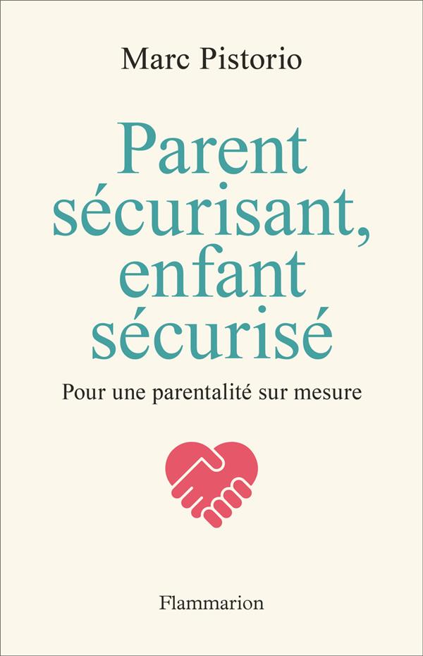 PARENT SECURISANT, ENFANT SECURISE - POUR UNE PARENTALITE SUR MESURE