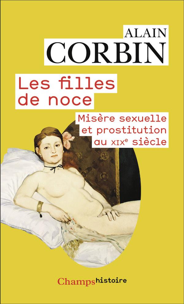 LES FILLES DE NOCE - MISERE SEXUELLE ET PROSTITUTION AU XIX  SIECLE