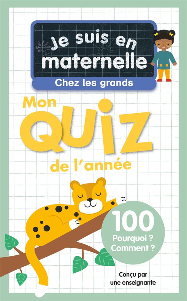 JE SUIS EN MATERNELLE, CHEZ LES GRANDS - MON QUIZ DE L'ANNEE - 100 POURQUOI ? COMMENT ?