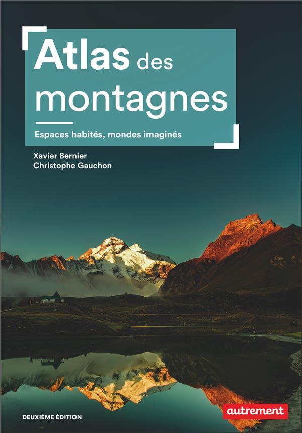 ATLAS DES MONTAGNES - ESPACES HABITES, MONDES IMAGINES