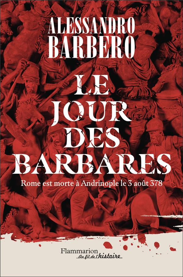 LE JOUR DES BARBARES - ROME EST MORTE A ANDRINOPLE LE 3 AOUT 378