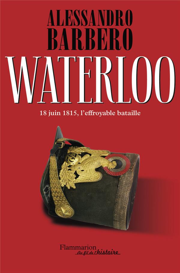 WATERLOO - 18 JUIN 1815, L'EFFROYABLE BATAILLE