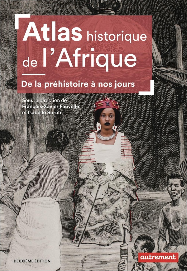 ATLAS HISTORIQUE DE L'AFRIQUE - DE LA PREHISTOIRE A NOS JOURS