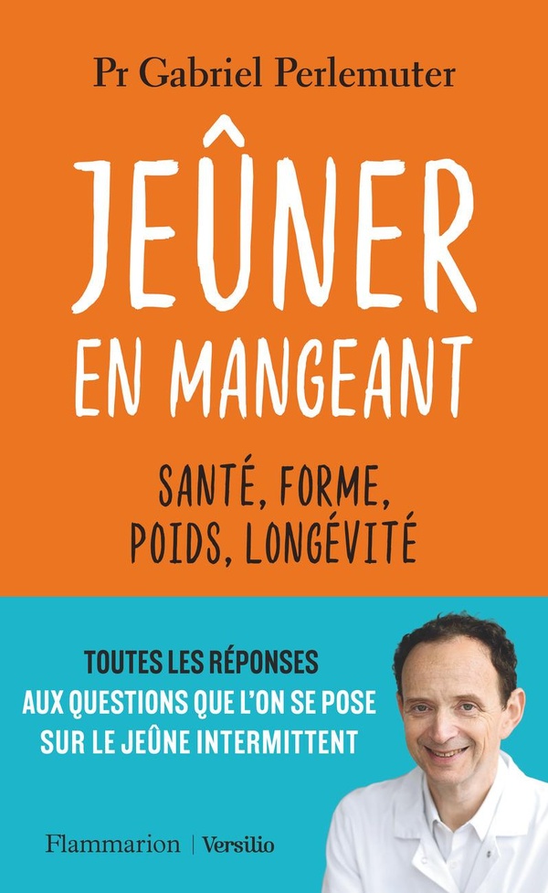 JEUNER EN MANGEANT - SANTE, FORME, POIDS, LONGEVITE